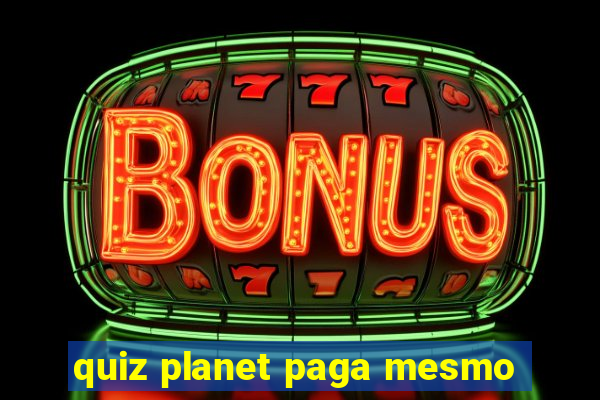 quiz planet paga mesmo