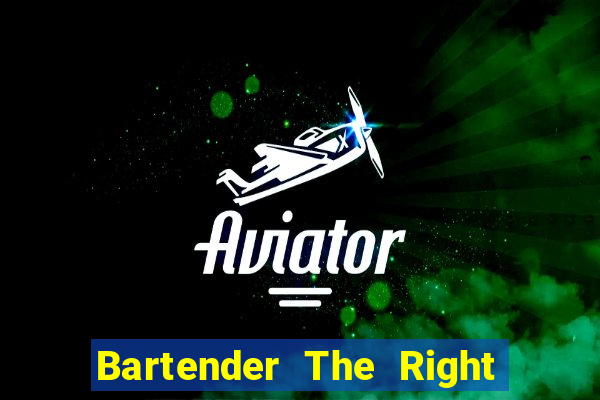 Bartender The Right Mix best drink