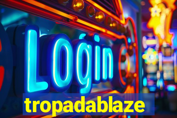tropadablaze