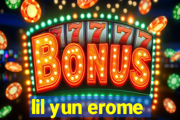 lil yun erome