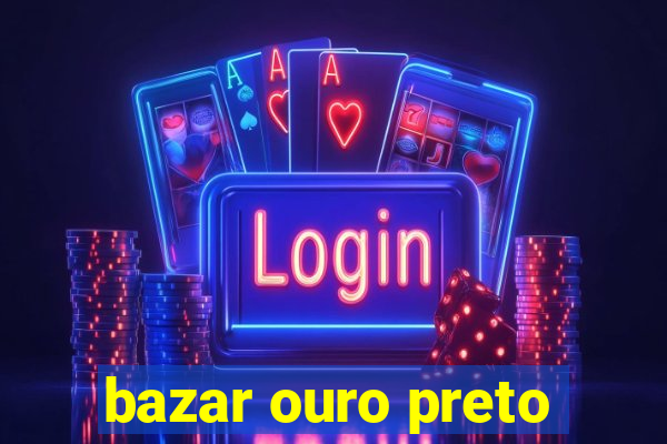 bazar ouro preto