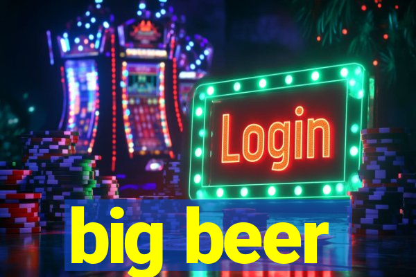 big beer