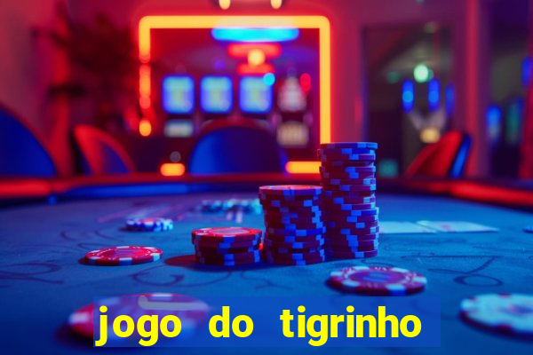 jogo do tigrinho que da bonus no cadastro