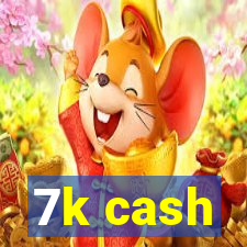 7k cash