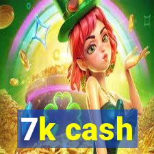 7k cash