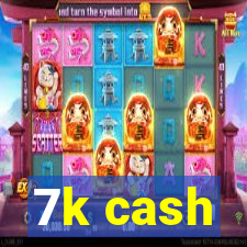 7k cash