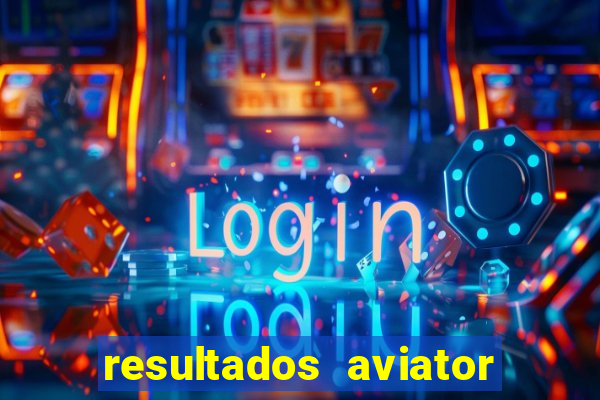 resultados aviator estrela bet