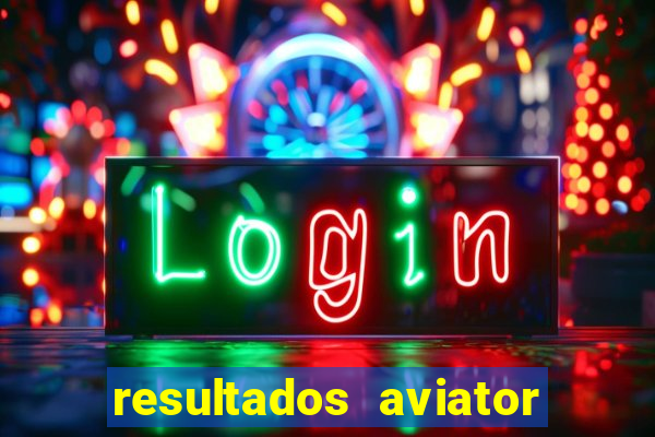 resultados aviator estrela bet