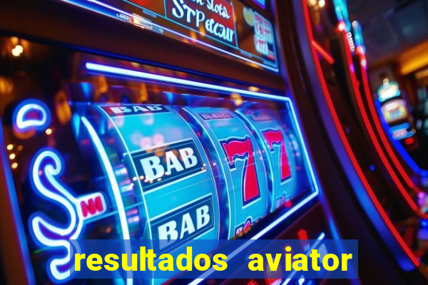 resultados aviator estrela bet