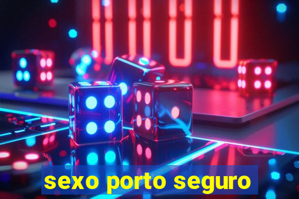 sexo porto seguro