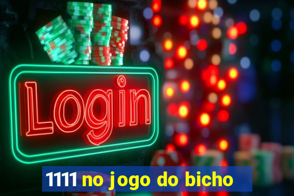 1111 no jogo do bicho
