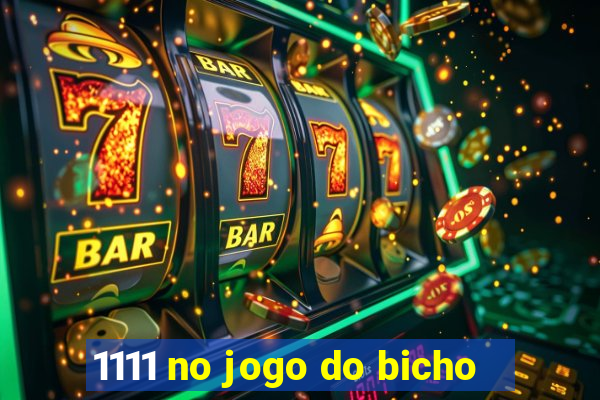 1111 no jogo do bicho