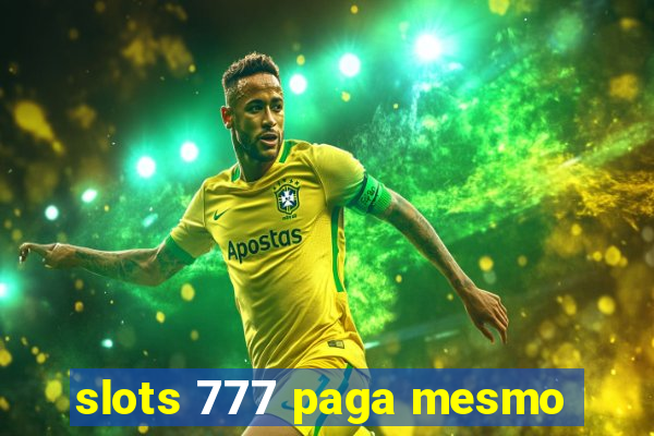slots 777 paga mesmo