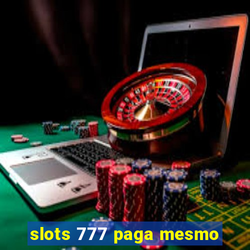 slots 777 paga mesmo