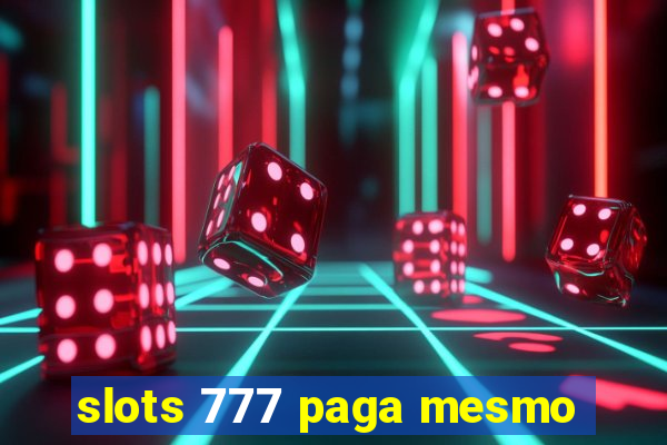 slots 777 paga mesmo