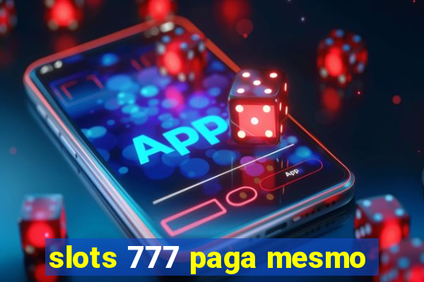 slots 777 paga mesmo