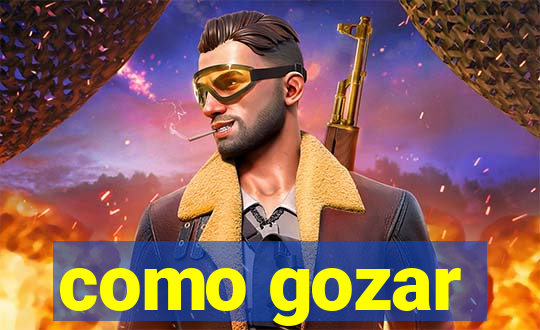 como gozar