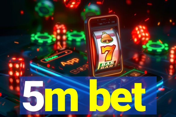 5m bet