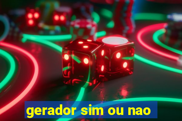 gerador sim ou nao