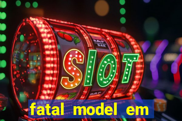 fatal model em cruz das almas