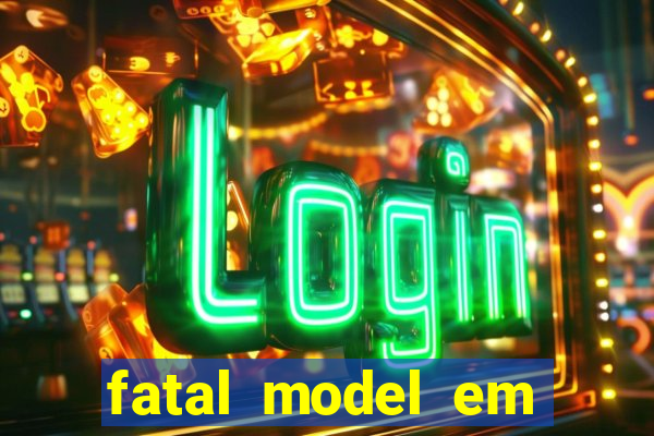 fatal model em cruz das almas