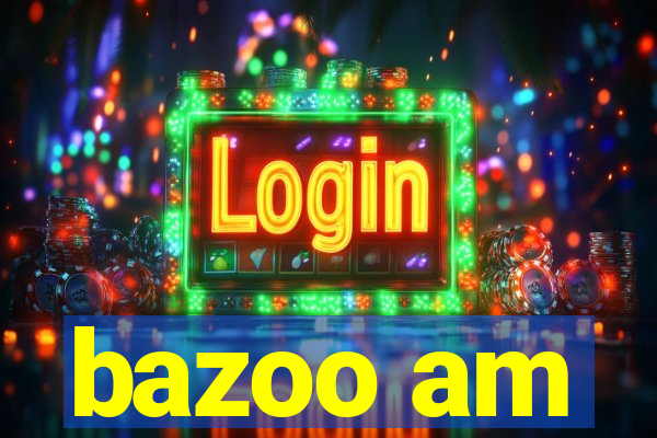 bazoo am