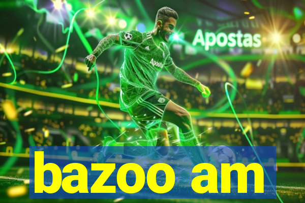 bazoo am