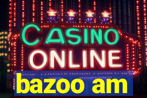 bazoo am