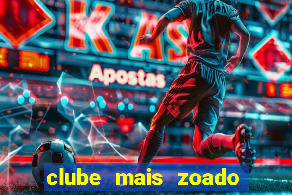clube mais zoado do mundo