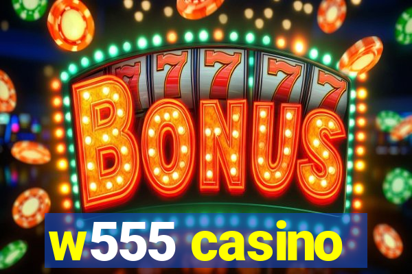 w555 casino