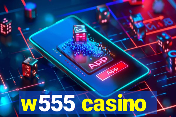 w555 casino