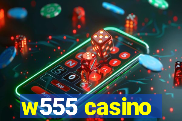 w555 casino
