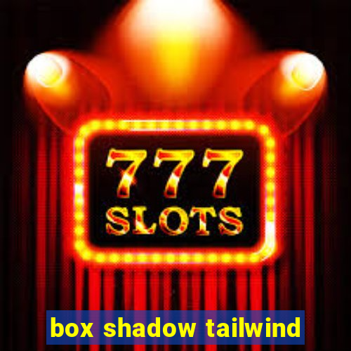 box shadow tailwind