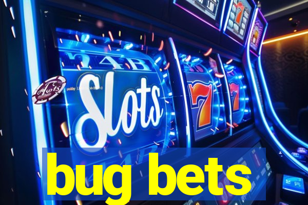 bug bets