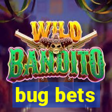 bug bets