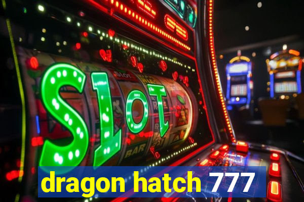 dragon hatch 777