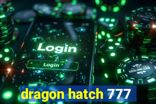 dragon hatch 777