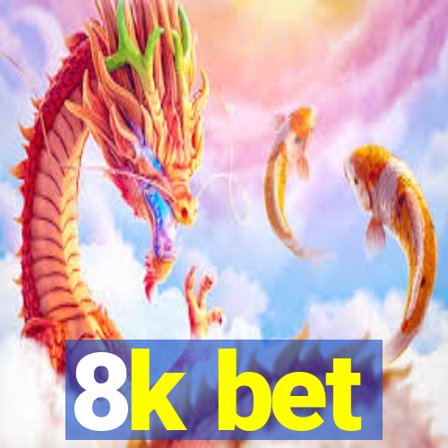 8k bet