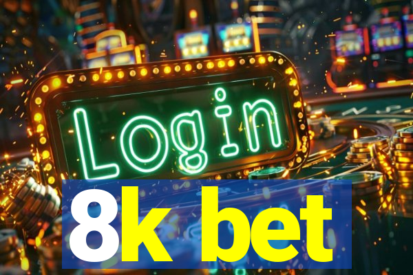 8k bet