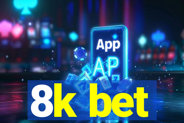 8k bet