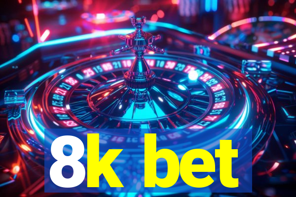 8k bet