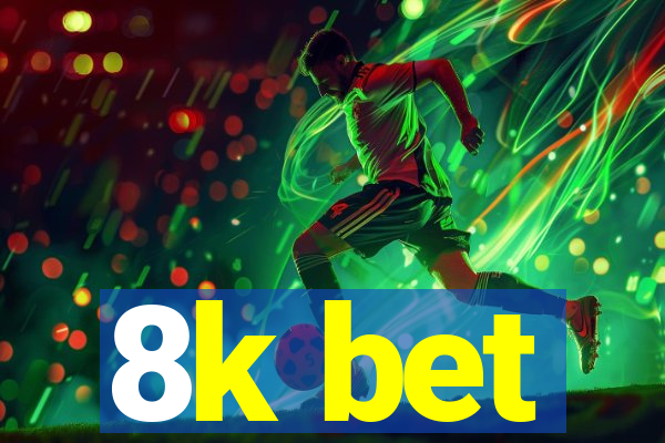 8k bet
