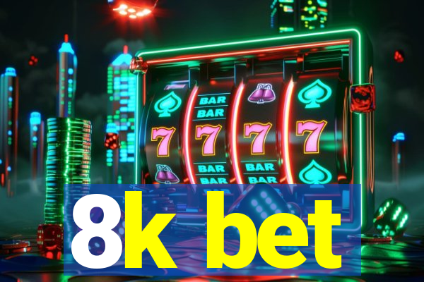 8k bet