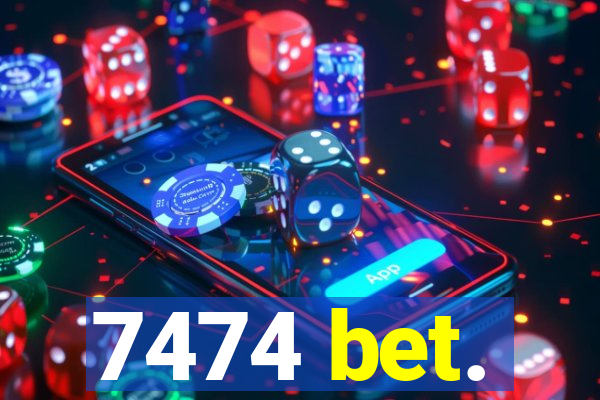 7474 bet.