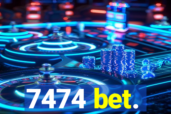 7474 bet.