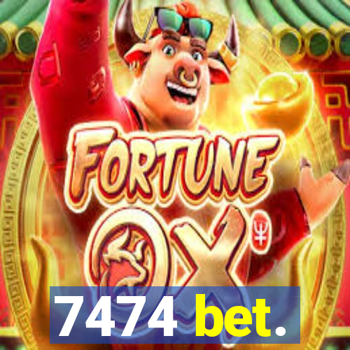 7474 bet.