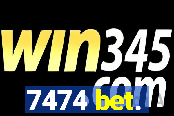7474 bet.