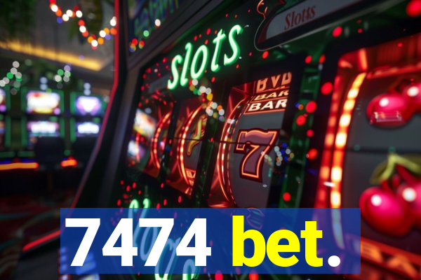 7474 bet.