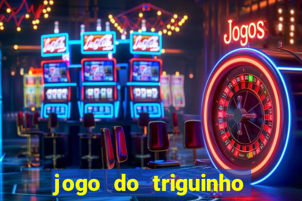 jogo do triguinho de ganhar dinheiro