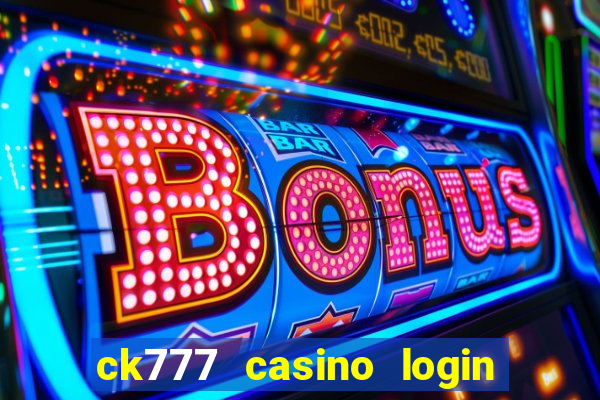 ck777 casino login register mobile